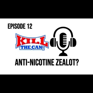 Anti-Nicotine Zealot? - Episode 12