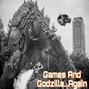 Games and Godzilla...Again