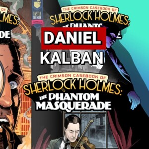 It's Elementary My Dear Listeners! SHERLOCK HOLMES: THE PHANTOM MASQUERADE with Writer Daniel Kalban