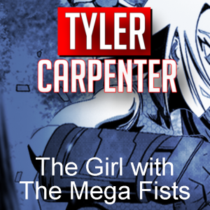 Tyler Carpenter creator The Girl with the Mega Fists comic (2022) interview | Two Geeks Talking