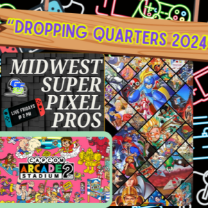 Midwest Super Pixel Pros #117 - 8-9-24 - “Dropping Quarters 2024”