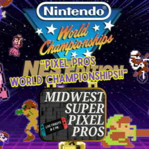 Midwest Super Pixel Pros #119 - 8-23-24 - “Pixel Pros World Championships!!!!”