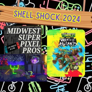 Midwest Super Pixel Pros #112 - 5-31-24 - “Shell Shock 2024!!!!”