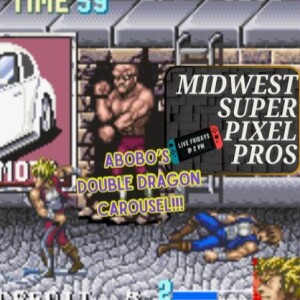 Midwest Super Pixel Pros #120 - 9-6-24 - “Abobo’s Double Dragon Carousel”