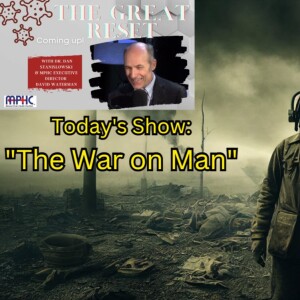 The Great Reset - ”The War on Man” - 8-22-2023