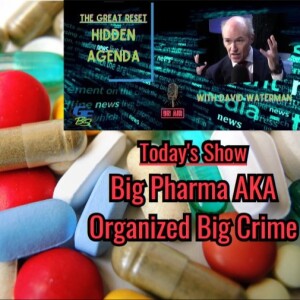 Hidden Agenda - ”Big Pharma, AKA Big Organized Crime” - 11-28-2023