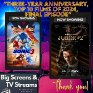 Big Screens & TV Streams #111 - “Top 10 Films of 2024; Final Episode Extravaganza!” - 1-2-2025