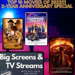 Big Screens & TV Streams - 1-4-2024 - “2 Year Anniversary + Top 10 Movies of 2023 Extravaganza!!”