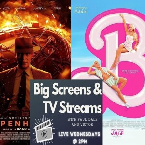 Big Screens & TV Streams 8-3-2023 “BarbieHeimer Cinema Revitalization!!!”