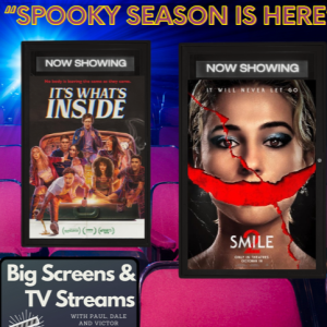 Big Screens & TV Streams #106 - 10-24-2024 - “Smile - Spooky Season is Here!”