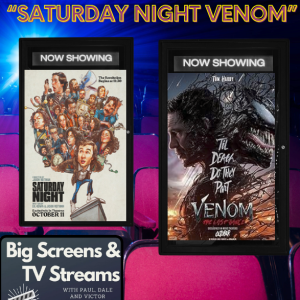 Big Screens & TV Streams #107 - “Saturday Night Venom!” - 11-7-2024