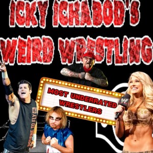 Icky Ichabod’s Weird Wrestling #160 - Most Underrated Wrestlers - 5-9-2025