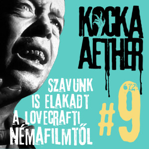 KAP #09 • Szavunk is elakadt a lovecrafti némafilmtől