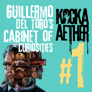 KAP#01 • Guillermo del Toro’s Cabinet of Curiosities