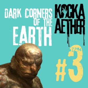 KAP#03 • Dark Corners of the Earth