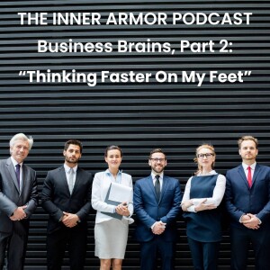 Business Brains, Part 2: ”Thinking Faster on My Feet”