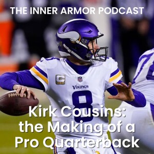 Kirk Cousins: the Making of an NFL Quarterback