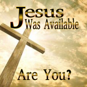 Jesus Was Available, Are You?