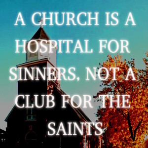 Church Is A Hospital For The Hurt, Healing And Sinners