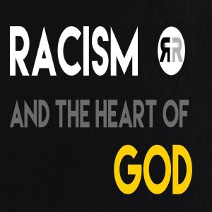 Racism and the Heart of God