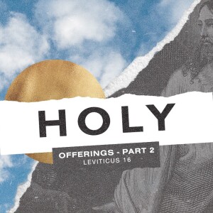 HOLY Part 2: Offerings Part 2