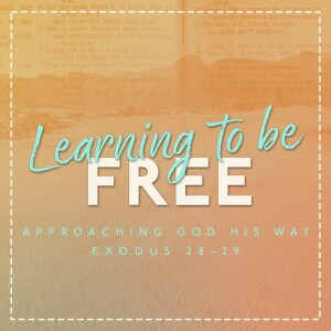 "Learning to be Free" Part 13: "Approaching God His Way"