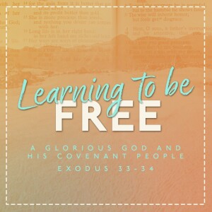 "Learning to be Free" Part 15: "A Glorious God and His Covenant People"