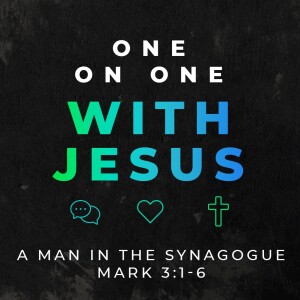 One On One With Jesus Part 2: A Man in the Synagogue