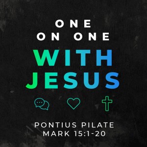 One On One With Jesus Part 7: Pontius Pilate