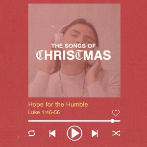 The Songs of Christmas Part 1: Hope for the Humble (Mary)