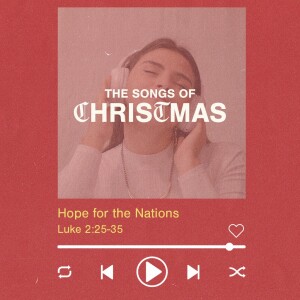 The Songs of Christmas Part 4: Hope for thee Nations (Simeon)