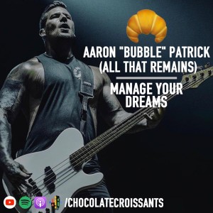 Episode 70: Aaron ”Bubble” Patrick (All That Remains)