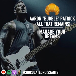 Episode 70: Aaron "Bubble" Patrick (All That Remains)