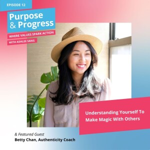 Understanding Yourself To Make Magic With Others with Betty Chan