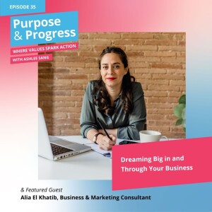 Dreaming Big in and Through Your Business With Alia El Khatib