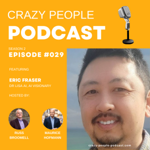 Crazy People Podcast Episode 029: 'AI Horizons: Eric Fraser's Tech Odyssey'