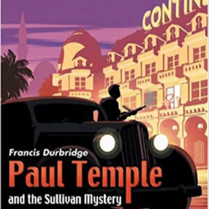 Paul Temple And The Sullivan Mystery EP1 - Having a Wonderful Time - BBC RADIO DRAMA