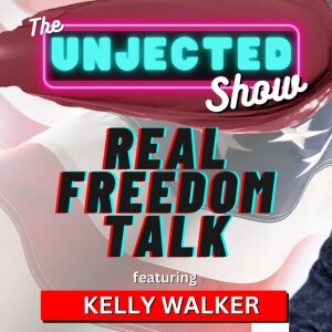 The Unjected Show #049 | Real Freedom Talk | Kelly Walker