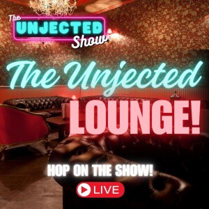 The Unjected Show #054 | Unjected Lounge LIVE