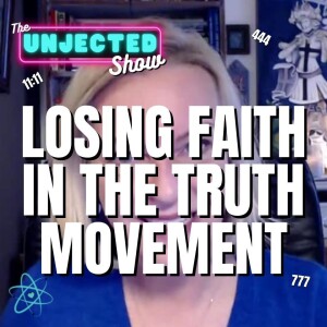 The Unjected Show #056 | Losing Faith In The Truth Movement