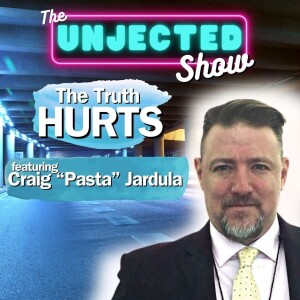 The Unjected Show #057 | Craig "Pasta" Jardula | The Truth HURTS