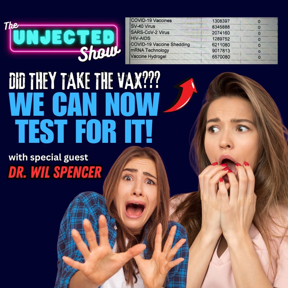 Did They Take The Vax? We Can Now Test For It! | Dr. Wil Spencer | The Unjected Show