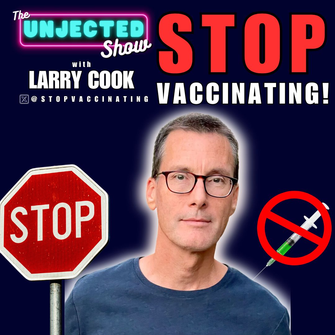 Stop Vaccinating! | Larry Cook | The Unjected Show