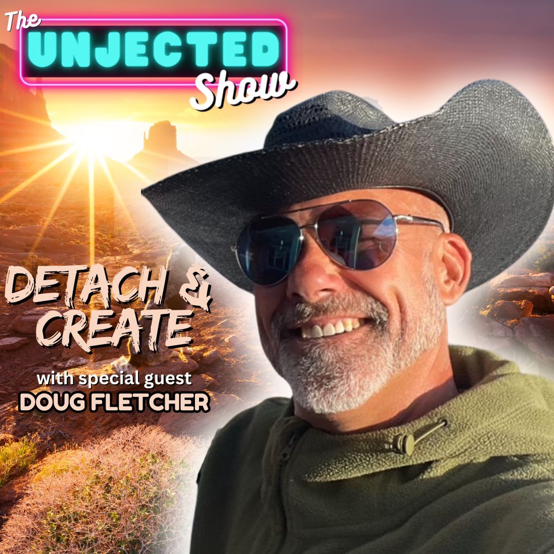 Detach & Create | Doug Fletcher | The Unjected Show