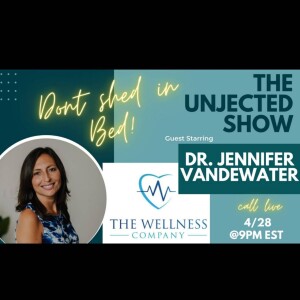 The Unjected Show #016 | Don’t Shed In Bed! | Dr. Jennifer Vandewater