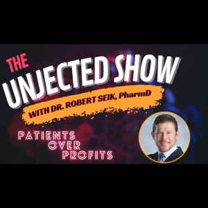 The Unjected Show #020 | Patients Over Profits | Dr. Robert Seik, PharmD