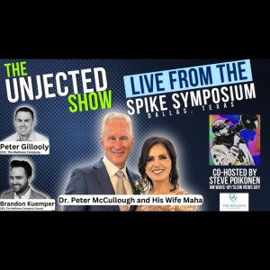 The Unjected Show #023 featuring Dr. Peter McCullough and His Wife Maha At the Spike Symposium