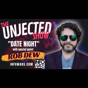 The Unjected Show #027 | Rob Dew, Infowars Producer | Date Night!