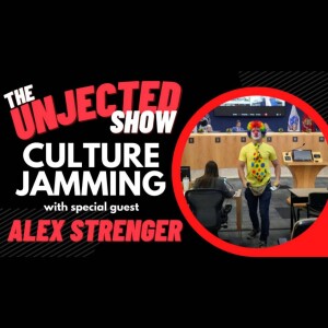 The Unjected Show #029 | Culture Jamming | Alex Strenger