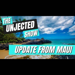 The Unjected Show #031 | Update From Maui